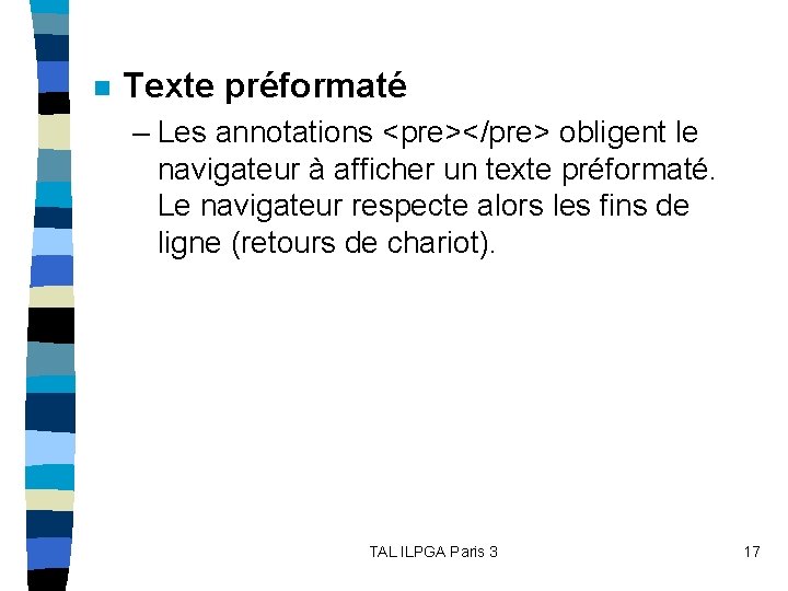 n Texte préformaté – Les annotations <pre></pre> obligent le navigateur à afficher un texte