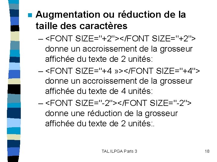 n Augmentation ou réduction de la taille des caractères – <FONT SIZE="+2"></FONT SIZE="+2"> donne