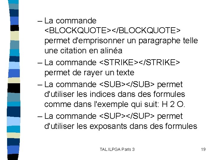 – La commande <BLOCKQUOTE></BLOCKQUOTE> permet d'emprisonner un paragraphe telle une citation en alinéa –