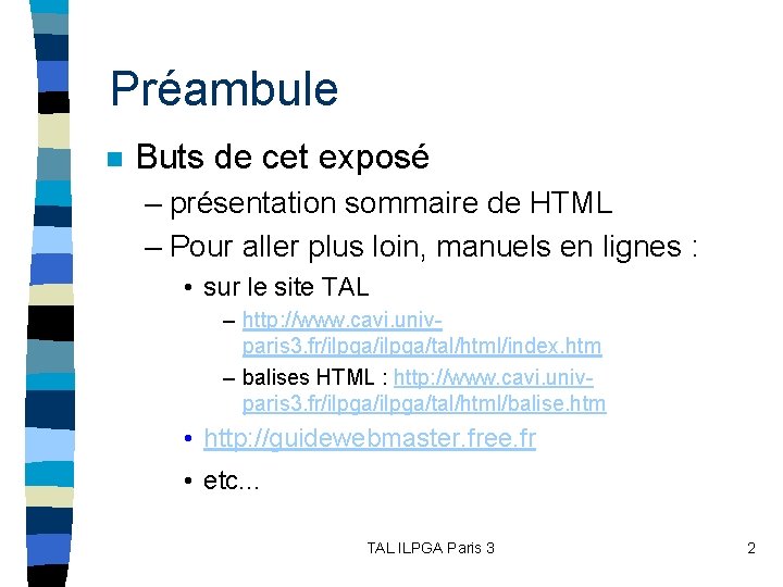 Préambule n Buts de cet exposé – présentation sommaire de HTML – Pour aller