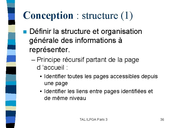 Conception : structure (1) n Définir la structure et organisation générale des informations à