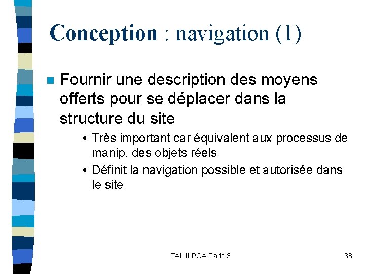 Conception : navigation (1) n Fournir une description des moyens offerts pour se déplacer