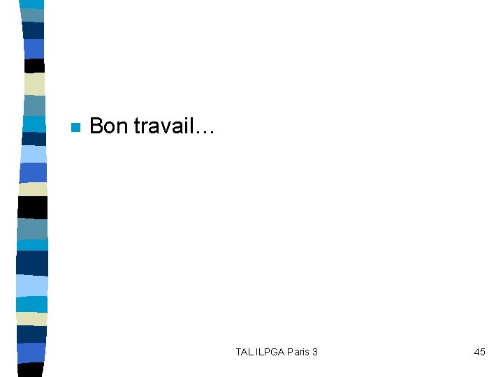 n Bon travail… TAL ILPGA Paris 3 45 