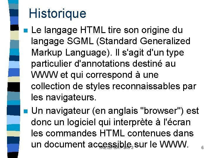 Historique n n Le langage HTML tire son origine du langage SGML (Standard Generalized