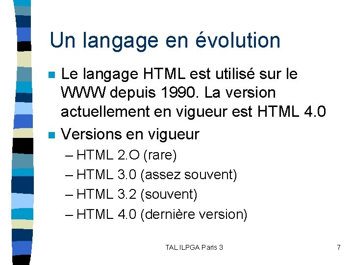 Un langage en évolution n n Le langage HTML est utilisé sur le WWW