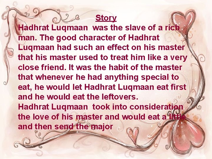Story Hadhrat Luqmaan was the slave of a rich man. The good character of