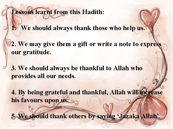 Lessons learnt from this Hadith: 1. We should always thank those who help us.
