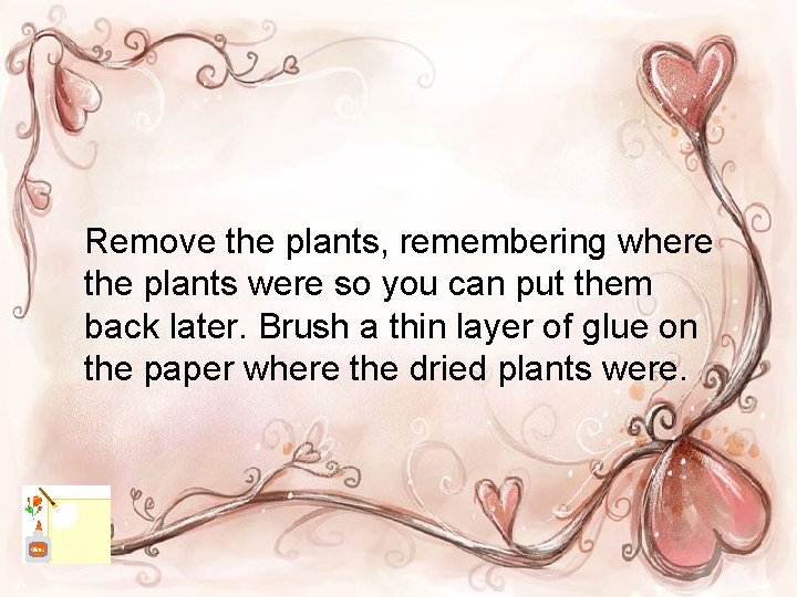 Remove the plants, remembering where the plants were so you can put them back