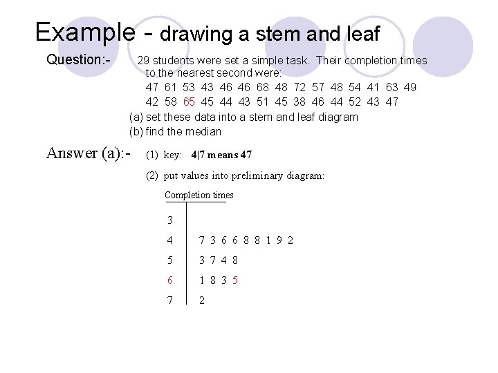 Example - drawing a stem and leaf Question: - 29 students were set a