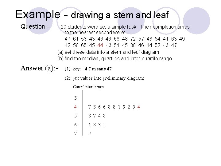 Example - drawing a stem and leaf Question: - 29 students were set a