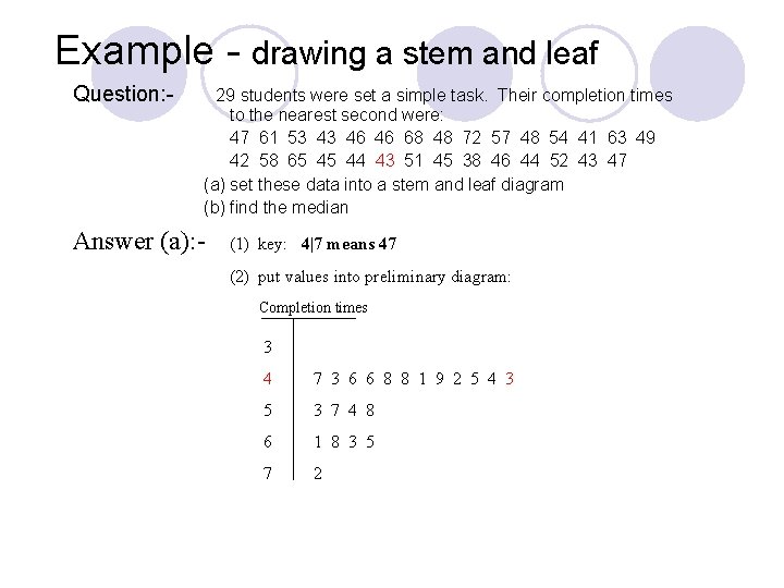 Example - drawing a stem and leaf Question: - 29 students were set a