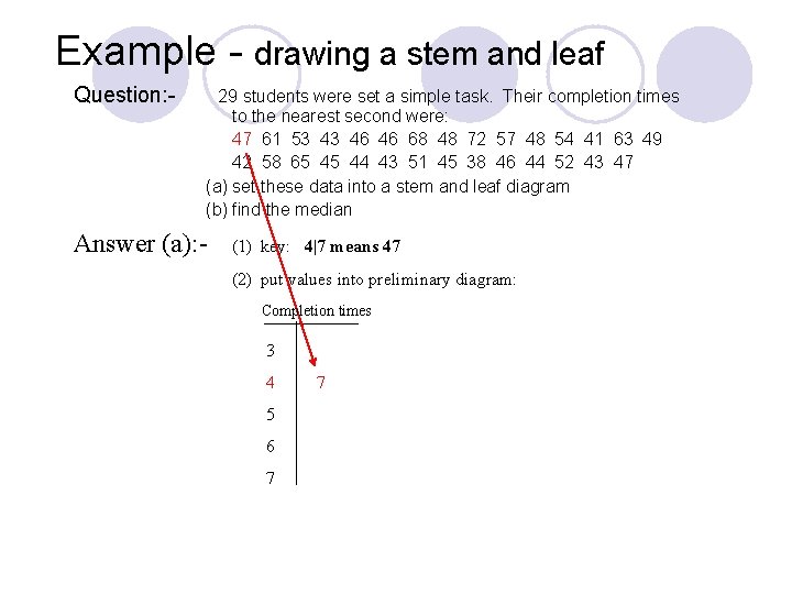 Example - drawing a stem and leaf Question: - 29 students were set a