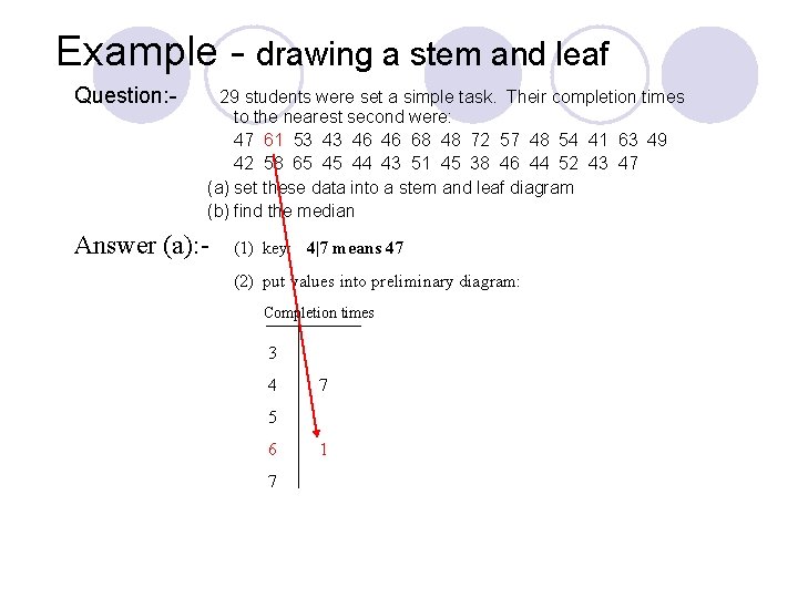 Example - drawing a stem and leaf Question: - 29 students were set a