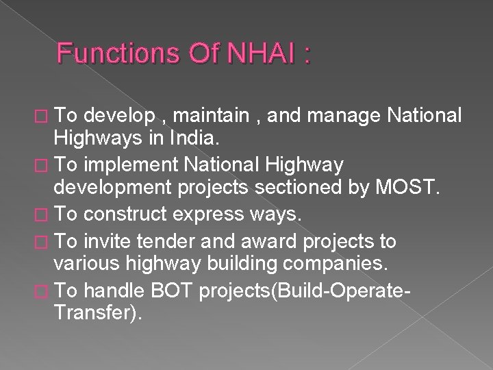 Functions Of NHAI : � To develop , maintain , and manage National Highways