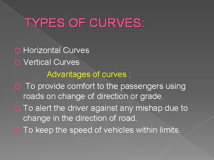 TYPES OF CURVES: Horizontal Curves � Vertical Curves Advantages of curves : � To