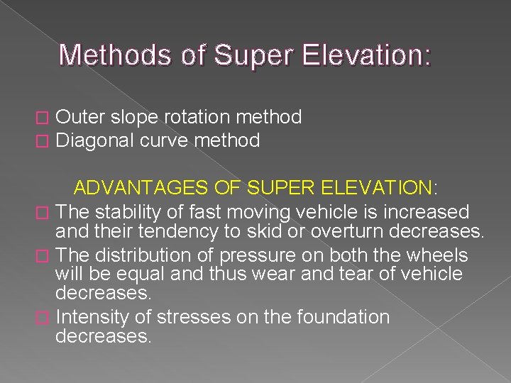 Methods of Super Elevation: � � Outer slope rotation method Diagonal curve method ADVANTAGES