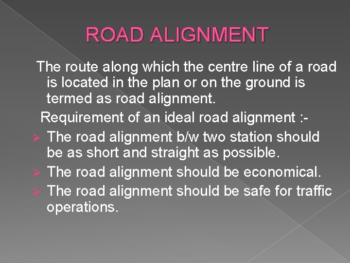 ROAD ALIGNMENT The route along which the centre line of a road is located