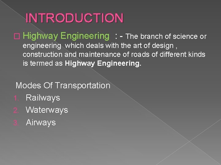 INTRODUCTION � Highway Engineering : - The branch of science or engineering which deals