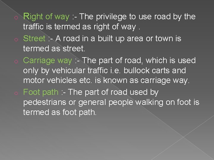 o Right of way : - The privilege to use road by the traffic