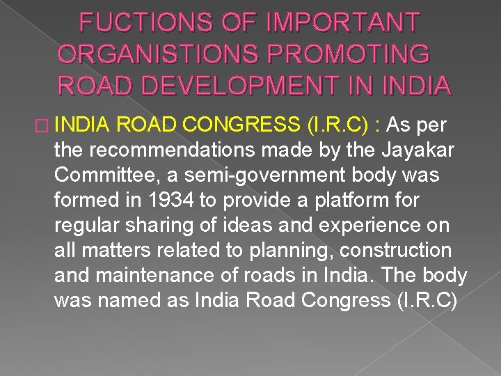 FUCTIONS OF IMPORTANT ORGANISTIONS PROMOTING ROAD DEVELOPMENT IN INDIA � INDIA ROAD CONGRESS (I.