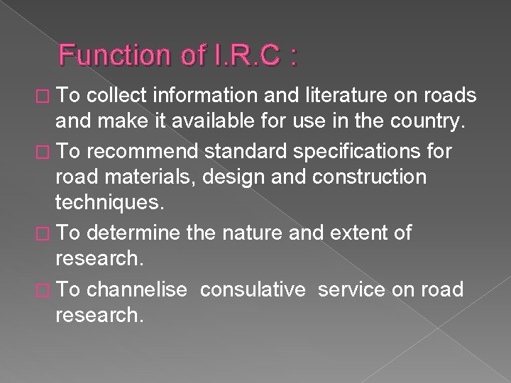 Function of I. R. C : � To collect information and literature on roads