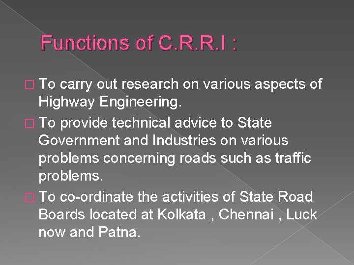 Functions of C. R. R. I : � To carry out research on various