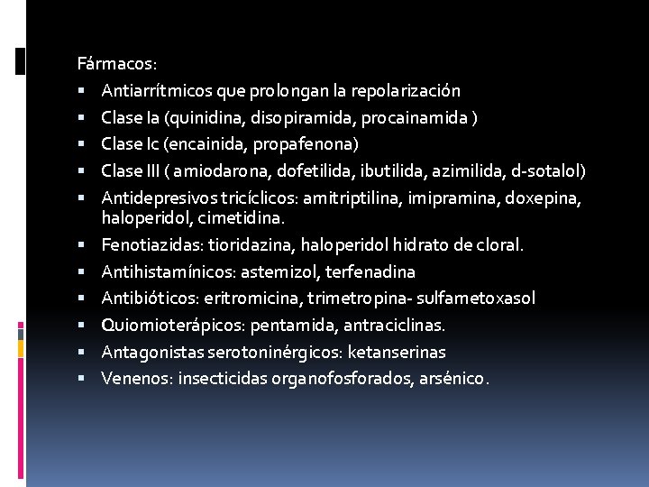 Fármacos: Antiarrítmicos que prolongan la repolarización Clase Ia (quinidina, disopiramida, procainamida ) Clase Ic