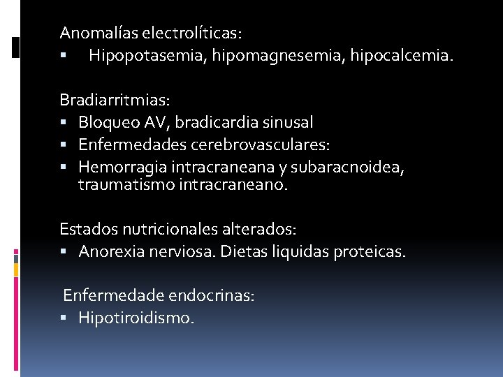 Anomalías electrolíticas: Hipopotasemia, hipomagnesemia, hipocalcemia. Bradiarritmias: Bloqueo AV, bradicardia sinusal Enfermedades cerebrovasculares: Hemorragia intracraneana