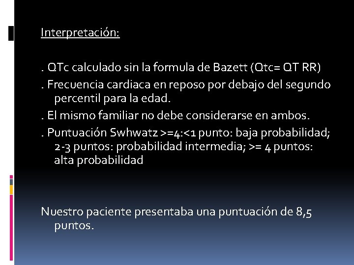 Interpretación: . QTc calculado sin la formula de Bazett (Qtc= QT RR). Frecuencia cardiaca