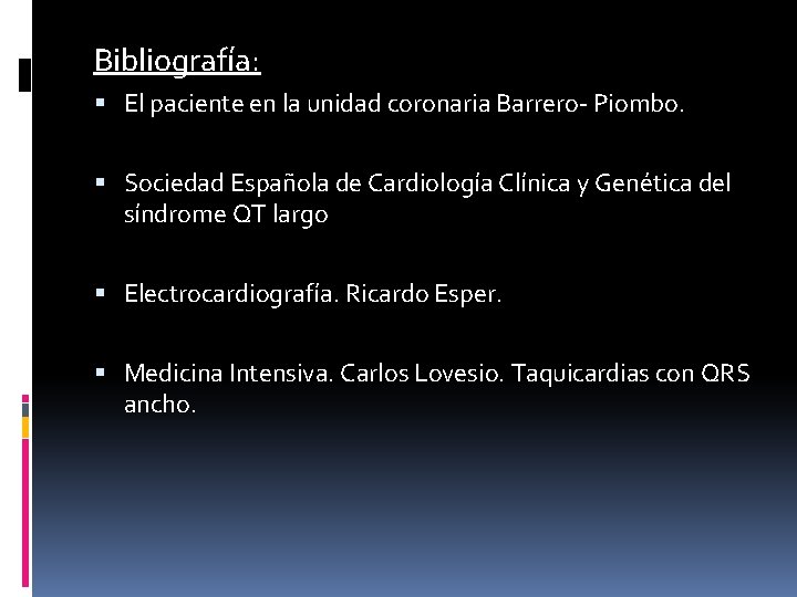 Bibliografía: El paciente en la unidad coronaria Barrero- Piombo. Sociedad Española de Cardiología Clínica