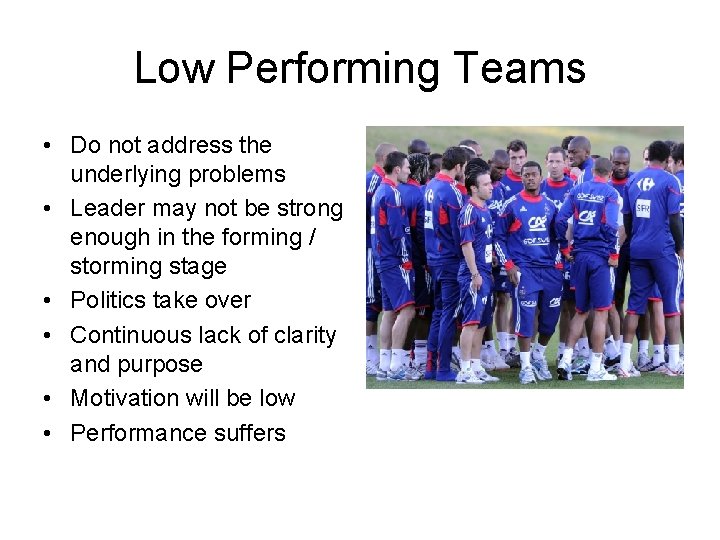 Low Performing Teams • Do not address the underlying problems • Leader may not