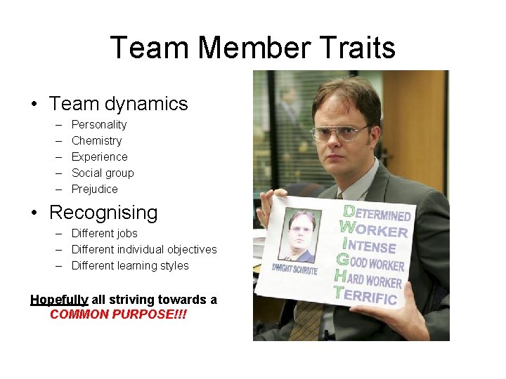 Team Member Traits • Team dynamics – – – Personality Chemistry Experience Social group
