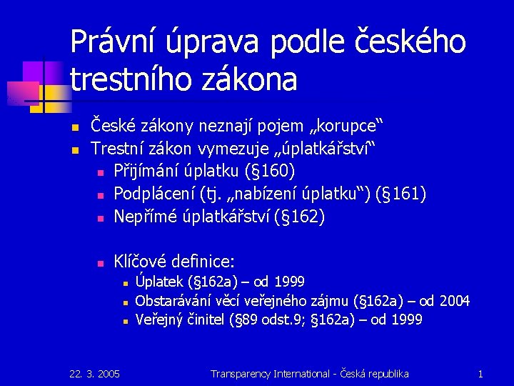 Právní úprava podle českého trestního zákona n n České zákony neznají pojem „korupce“ Trestní