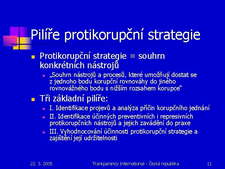 Pilíře protikorupční strategie n Protikorupční strategie = souhrn konkrétních nástrojů n n „Souhrn nástrojů