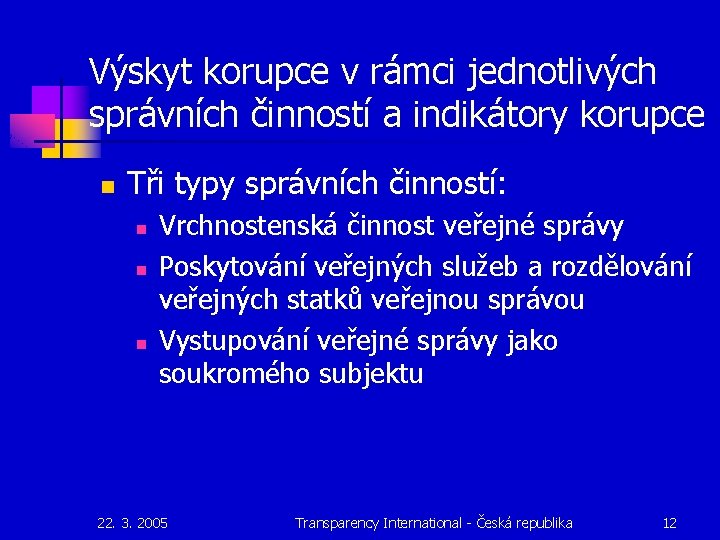 Výskyt korupce v rámci jednotlivých správních činností a indikátory korupce n Tři typy správních