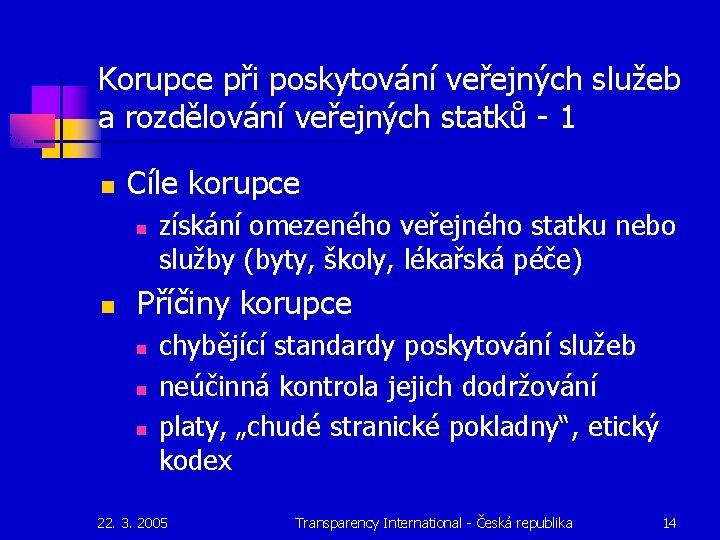 Korupce při poskytování veřejných služeb a rozdělování veřejných statků - 1 n Cíle korupce