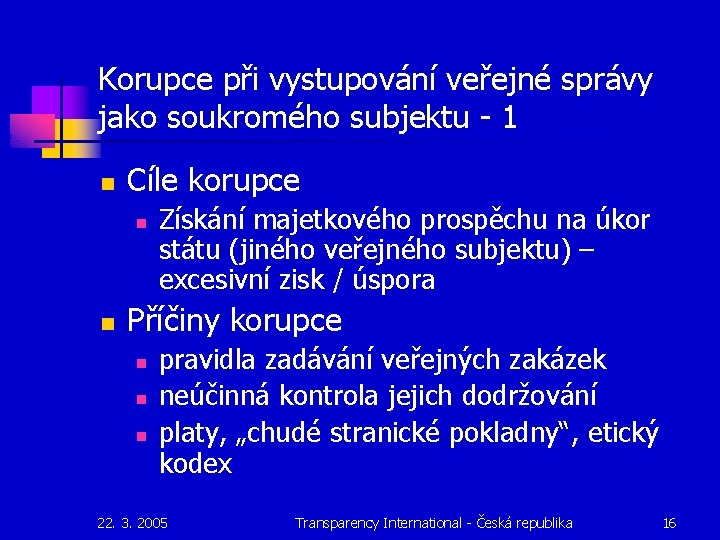 Korupce při vystupování veřejné správy jako soukromého subjektu - 1 n Cíle korupce n