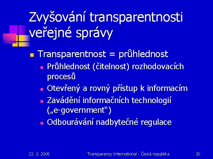 Zvyšování transparentnosti veřejné správy n Transparentnost = průhlednost n n Průhlednost (čitelnost) rozhodovacích procesů