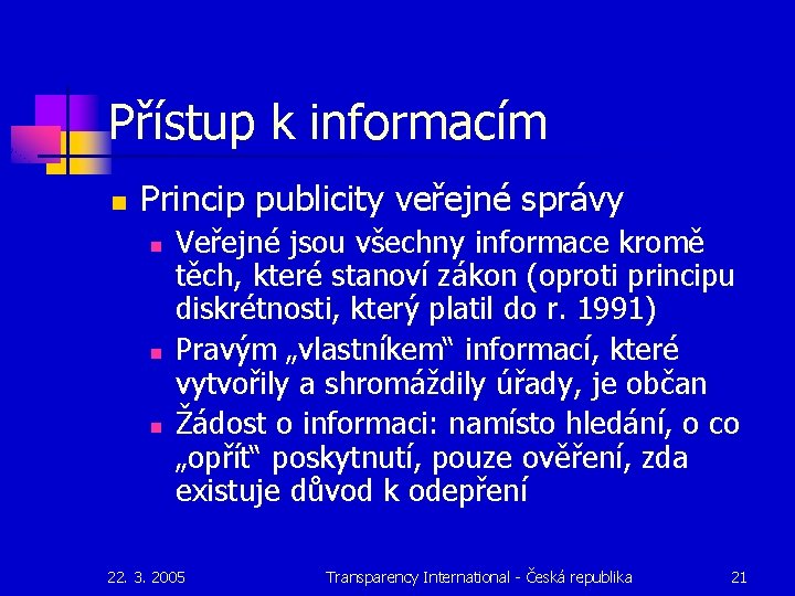 Přístup k informacím n Princip publicity veřejné správy n n n Veřejné jsou všechny