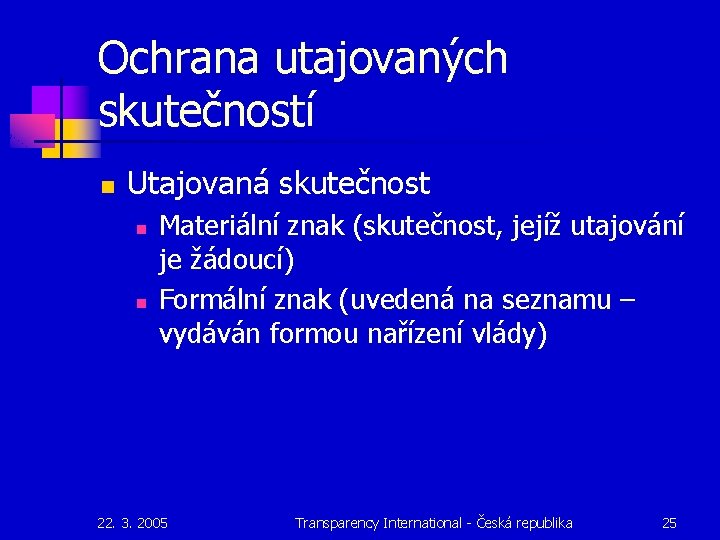 Ochrana utajovaných skutečností n Utajovaná skutečnost n n Materiální znak (skutečnost, jejíž utajování je