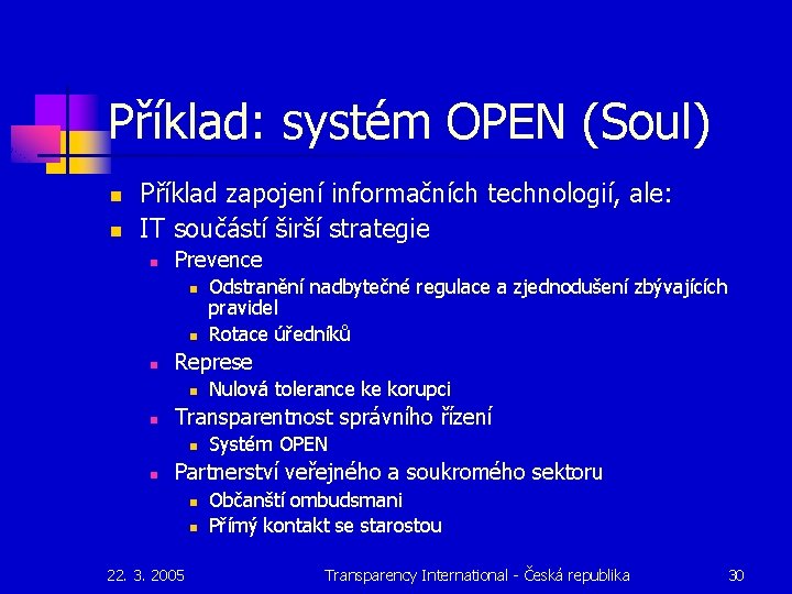 Příklad: systém OPEN (Soul) n n Příklad zapojení informačních technologií, ale: IT součástí širší