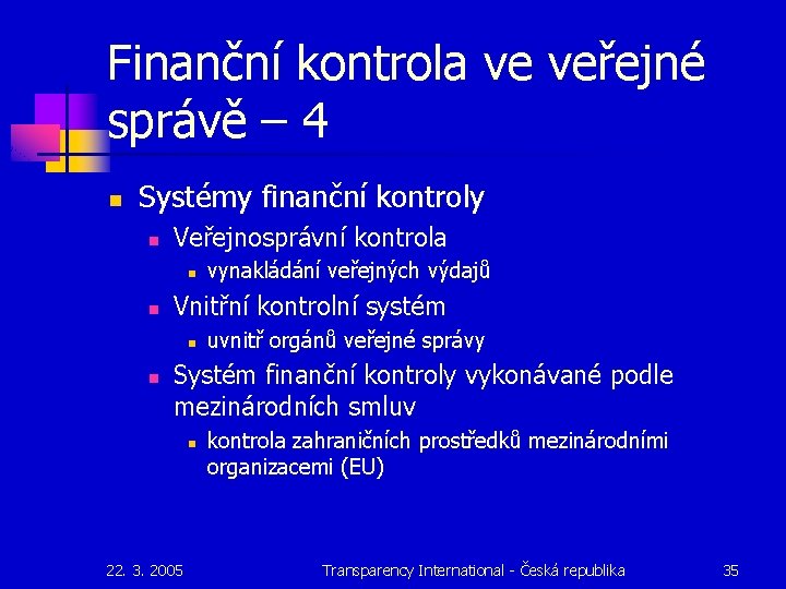 Finanční kontrola ve veřejné správě – 4 n Systémy finanční kontroly n Veřejnosprávní kontrola