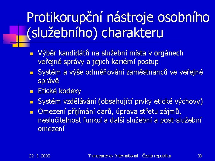 Protikorupční nástroje osobního (služebního) charakteru n n n Výběr kandidátů na služební místa v