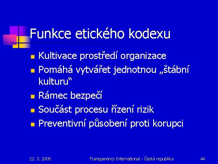 Funkce etického kodexu n n n Kultivace prostředí organizace Pomáhá vytvářet jednotnou „štábní kulturu“