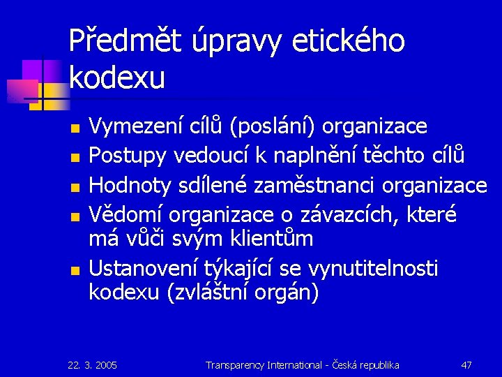 Předmět úpravy etického kodexu n n n Vymezení cílů (poslání) organizace Postupy vedoucí k