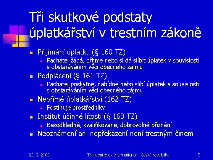 Tři skutkové podstaty úplatkářství v trestním zákoně n Přijímání úplatku (§ 160 TZ) n