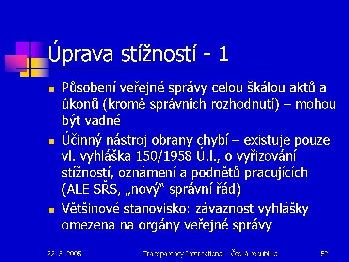 Úprava stížností - 1 n n n Působení veřejné správy celou škálou aktů a