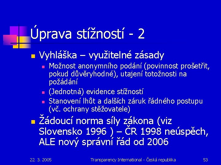 Úprava stížností - 2 n Vyhláška – využitelné zásady n n Možnost anonymního podání