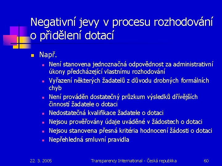 Negativní jevy v procesu rozhodování o přidělení dotací n Např. n n n n