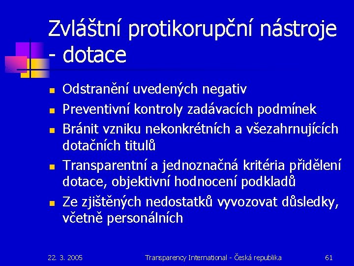 Zvláštní protikorupční nástroje - dotace n n n Odstranění uvedených negativ Preventivní kontroly zadávacích